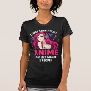 T-shirt Anime Girl I Only Care About Anime And Like Maybe