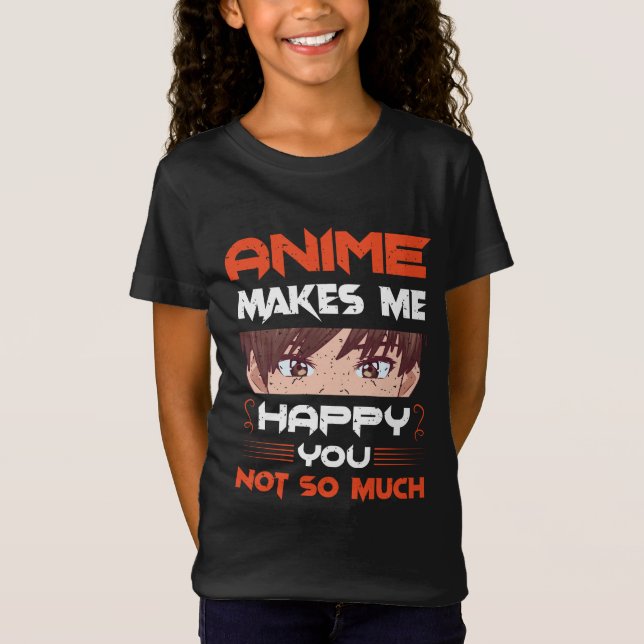 T-Shirt Anime Me Rend Heureux Que Tu Ne Sois Pas Tant (Devant)