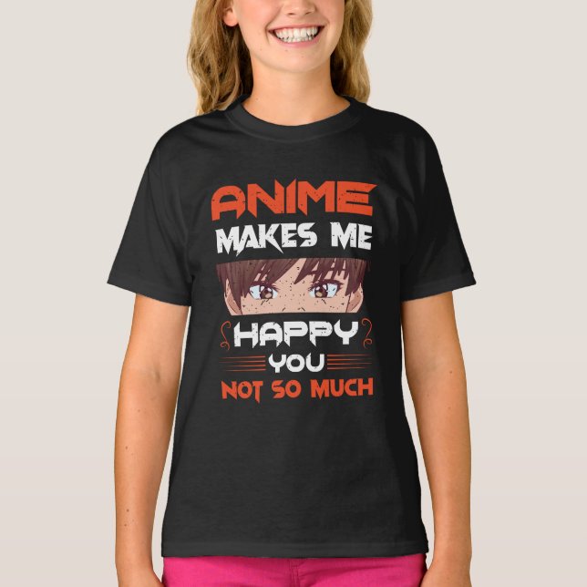 T-shirt Anime Me Rend Heureux Que Tu Ne Sois Pas Tant (Devant)