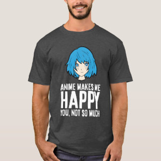 T-shirt Anime Me Rend Heureux Tu N'Es Pas Si Amusant Anime