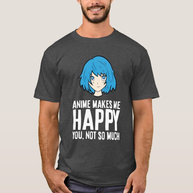 T-shirt Anime Me Rend Heureux Tu N'Es Pas Si Amusant Anime (Devant)