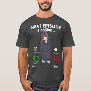 T-shirt Anime Next Episode Is Calling - Funny Anime Gift l