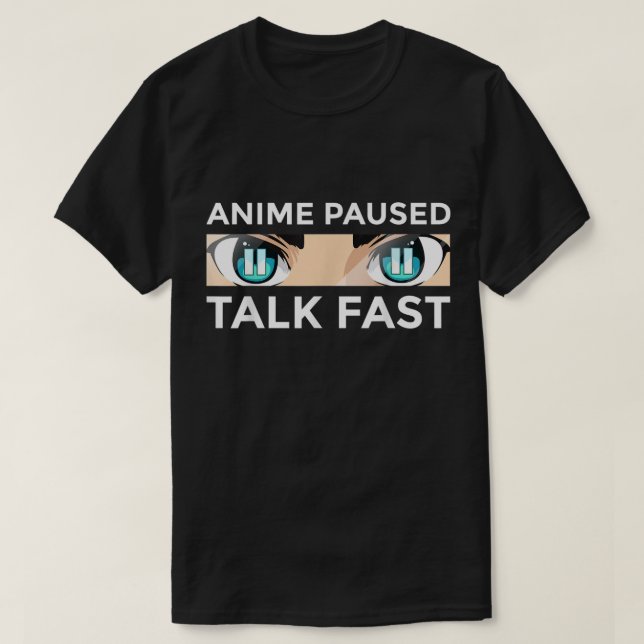 T-shirt Anime Paused Talk Fast Design (Design devant)