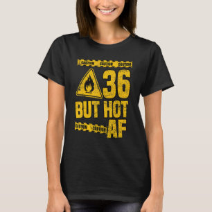 T-shirt Anniversaire 36 ans Homme 36 Ans Mais Chaud Af Drô