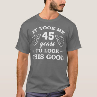 T-shirt Anniversaire Il A Fallu 45 Ans Pour Voir Ce Bon Am