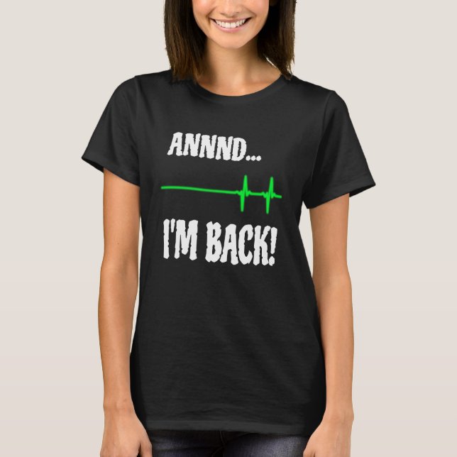 T-shirt Annnd I'm Back Heart Attack Survivor Cardiac Surge (Devant)