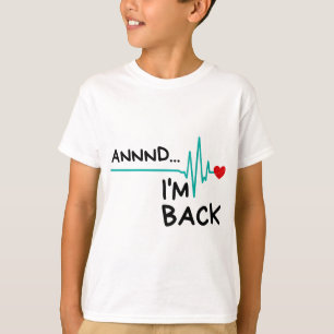 T-shirt Annnd I'm Back. Heart Attack Survivor Funny
