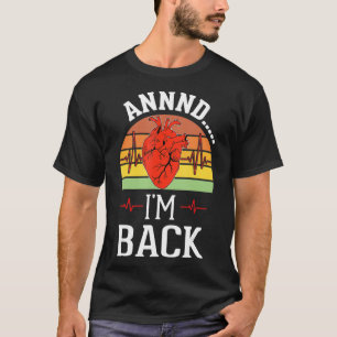 T-shirt Annnd Im Back Heart Attack Survivor Funny Quota Su
