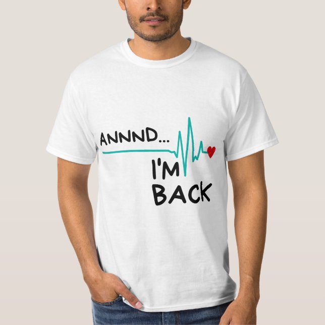 T-shirt Annnd I'm Back. Heart Attack Survivor Funny Quote (Devant)