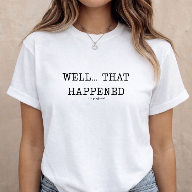 T-shirt Annonce de grossesse bébé révélation drôle (Pregnancy Announcement Funny Baby Reveal T-Shirt Well...that happened)