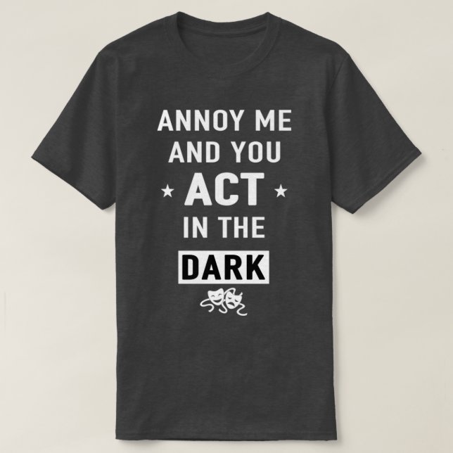 T-shirt Annoy me and you act in the dark gift  (Design devant)