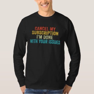 T-shirt Annuler mon abonnement J'en ai fini avec vos probl