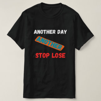 T-shirt Another Day Another Stop Loss Trading Quote