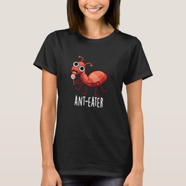 T-shirt Ant mangeur drôle Ant Pun Pun Dark BG (Devant)