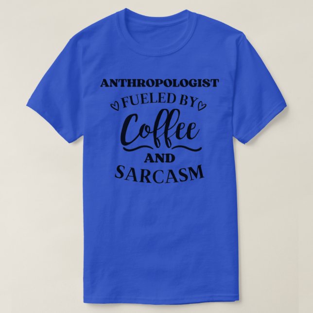 T-shirt Anthropologue alimenté par le café et le sarcasme (Design devant)