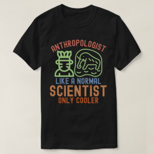 T-shirt Anthropologue comme un scientifique normal mais en