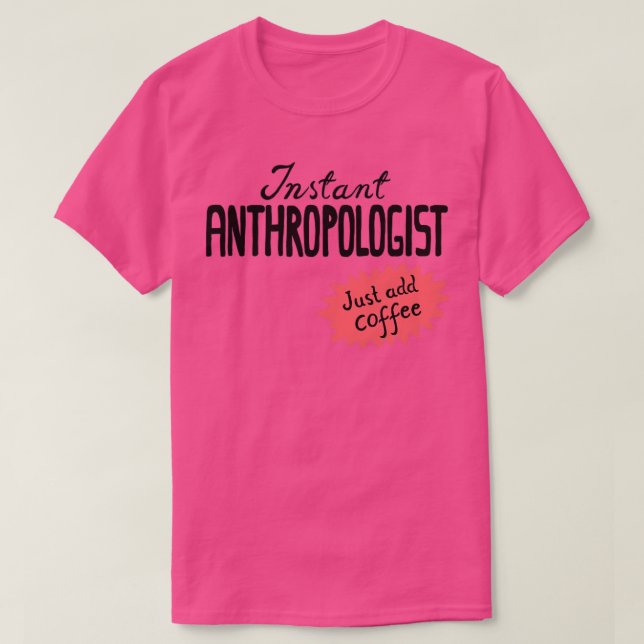 T-shirt Anthropologue instantané juste ajouter du café (Design devant)