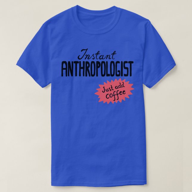 T-shirt Anthropologue instantané juste ajouter du café (Design devant)