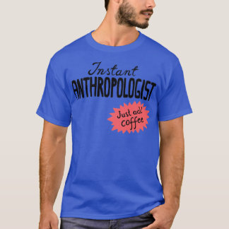T-shirt Anthropologue instantané juste ajouter du café