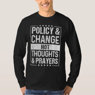 T-shirt Anti Gun Policy & Change Not Thoughts & Prayers We