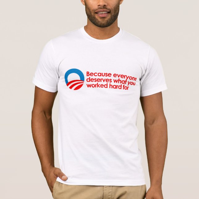 T-shirt Anti-Obama - chacun mérite ce que vous travaillez (Devant)