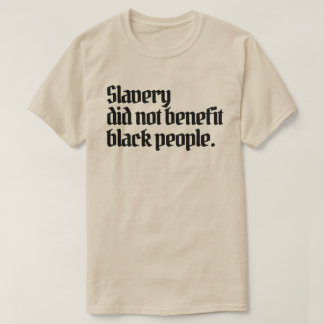 T-shirt Anti-racismeL'esclavage n'a pas profité aux Noirs