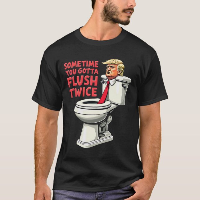 T-shirt Anti Trump Drôle Parfois On Doit Flush Deux Fois 1 (Devant)