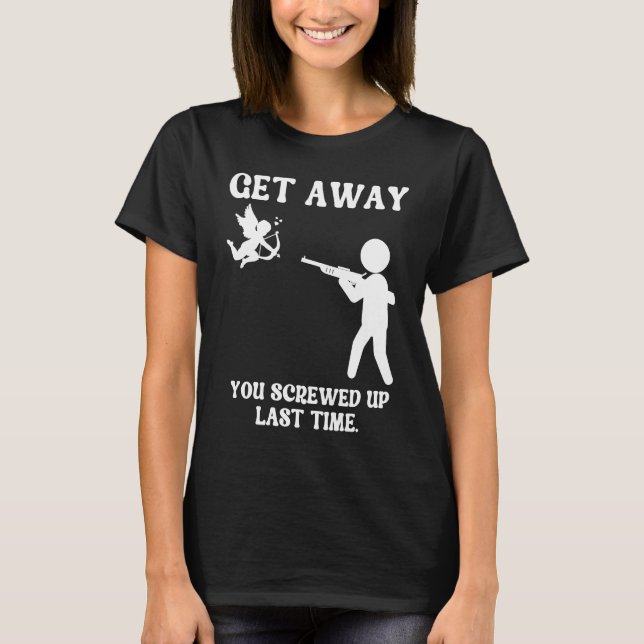 T-shirt Anti Valentines Day Get Away Cupid  Man Aims Gun (Devant)
