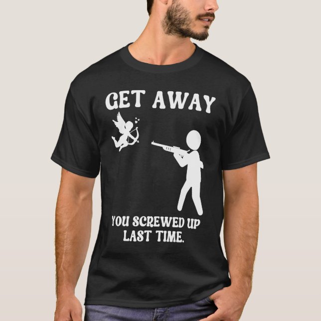 T-shirt Anti Valentines Day Get Away Cupid  Man Aims Gun (Devant)