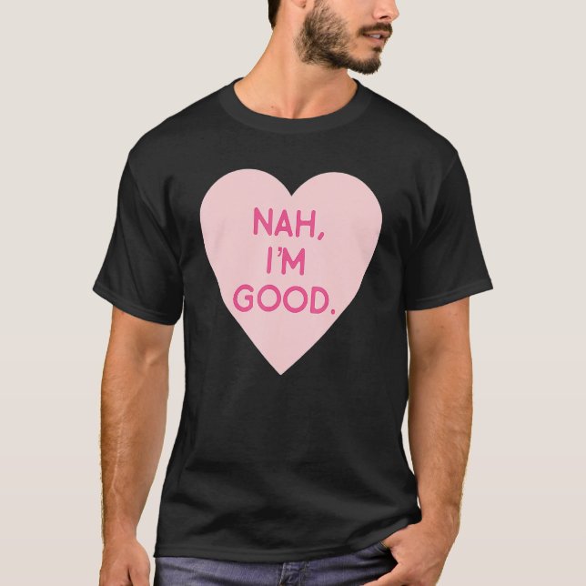 T-shirt Anti Valentine's Day  Heart Image Nah I'm Good (Devant)