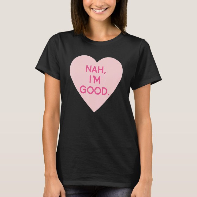 T-shirt Anti Valentine's Day  Heart Image Nah I'm Good (Devant)