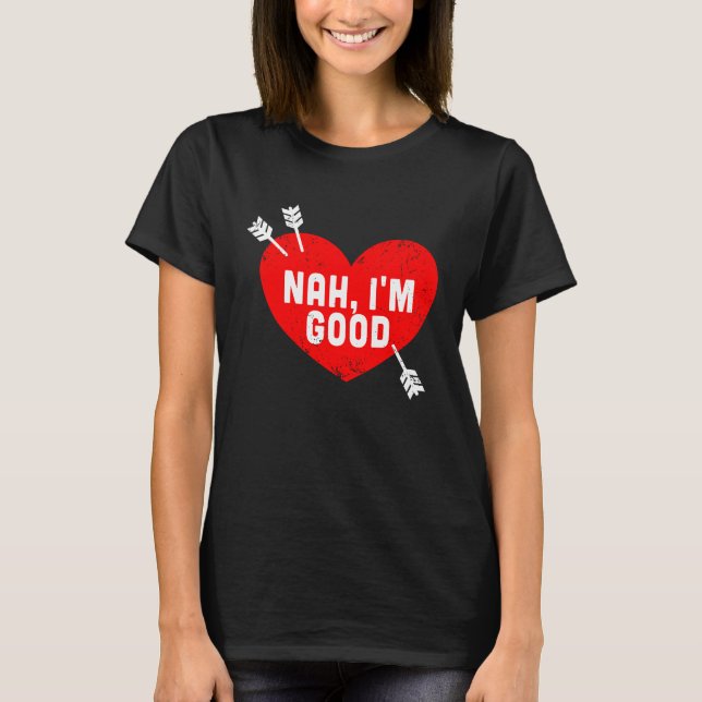 T-shirt Anti Valentine's Day Heart Nah I'm Good Relationsh (Devant)