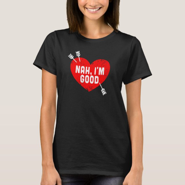 T-shirt Anti Valentine's Day Heart Nah I'm Good Relationsh (Devant)