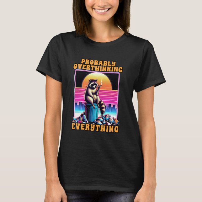 T-shirt Anxiété Racoon Overthink Probablement Overthinking (Devant)