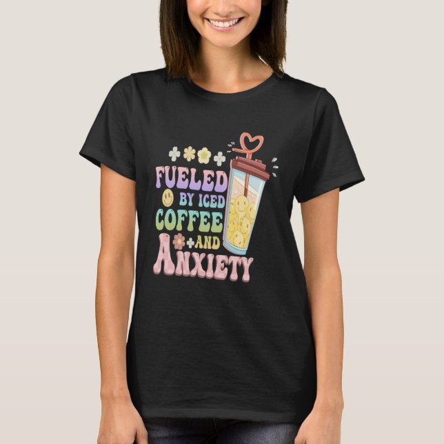 T-shirt Anxious Person Fueled By Iced Coffee And Anxiety O (Devant)