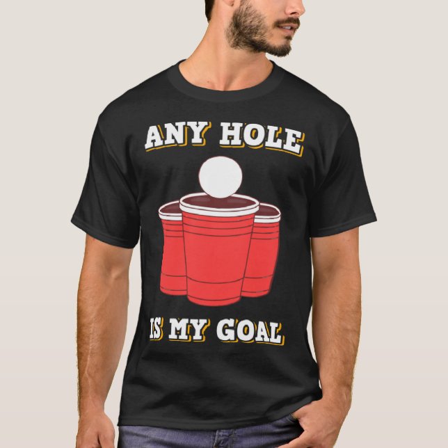 T-shirt Any Hole Is My Goal Beerpong Booze Drinking Game (Devant)