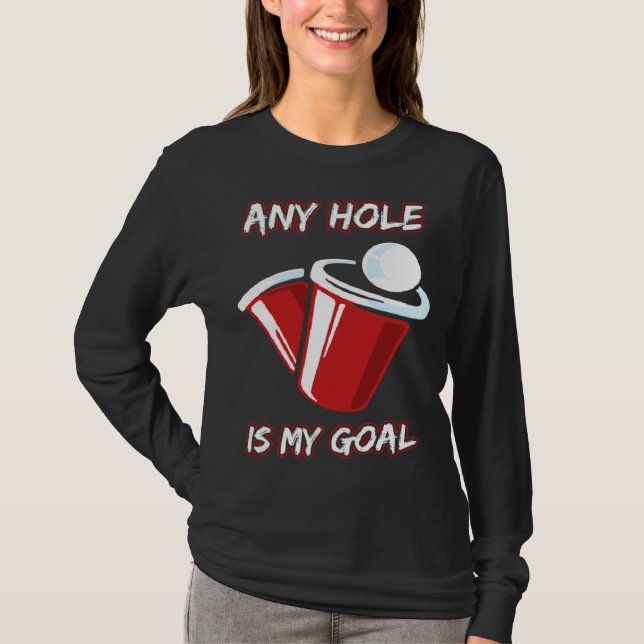 T-shirt Any Hole Is My Goal Beerpong Booze Party Beer (Devant)