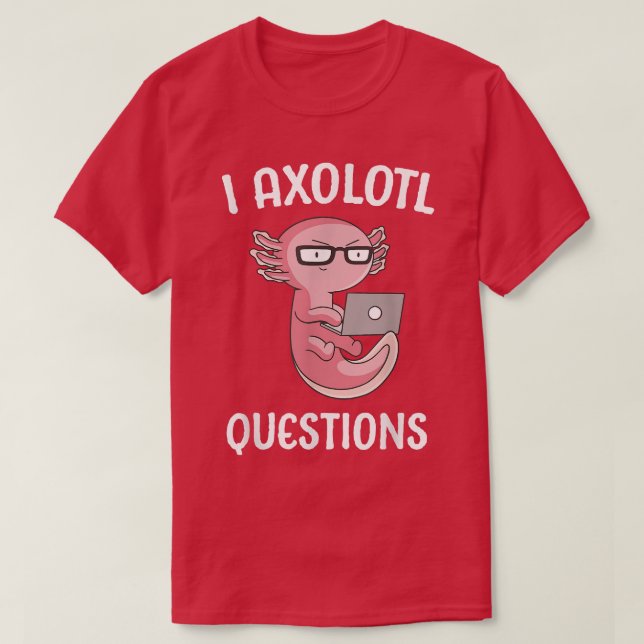 T-shirt Aolotl Ask Questions School Student Cute Computer  (Design devant)
