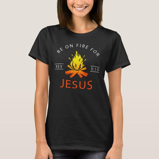 T-shirt Apocalypse 3:15 Soyez en feu pour Jésus chrétien (Devant)