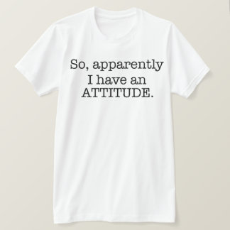 T-shirt Apparemment, J'Ai Une Attitude