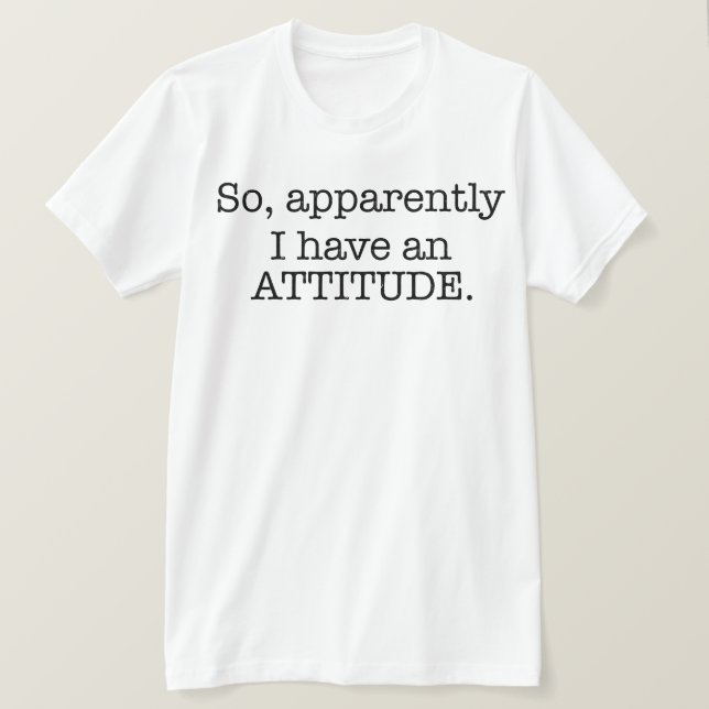 T-shirt Apparemment, J'Ai Une Attitude (Design devant)