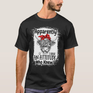 T-shirt Apparemment j'ai une attitude, qui l'aurait cru To
