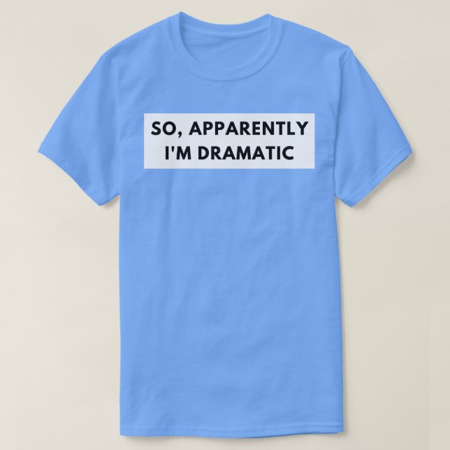 T-shirt Apparemment, je suis Dramatique Drôle Citation Sar (Design devant)