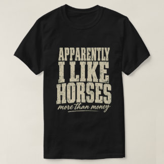 T-shirt Apparently I Like Horses More Than Money