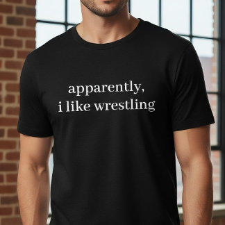 T-shirt Apparently I Like Wrestling Funny Sarcastic Sports