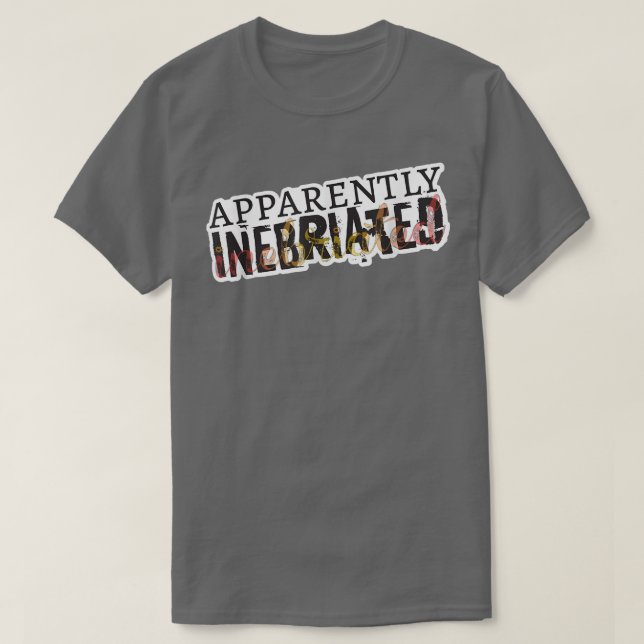 T-shirt Apparently Inebriated, funny drunk  (Design devant)