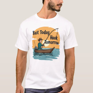 T-shirt Appât aujourd'hui, crochet demain : pêcheur’s 
