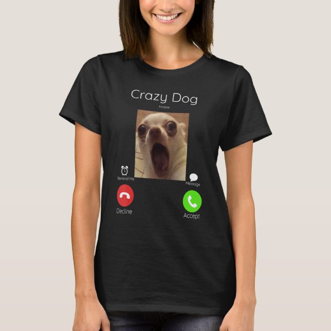 T-shirt Appel de mème Crazy Dog Staring Caméra avant - chi (Devant)