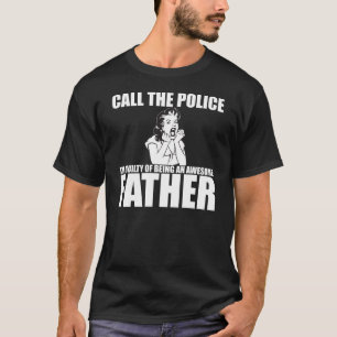 T-shirt APPELEZ LA POLICE que je suis UN PÈRE