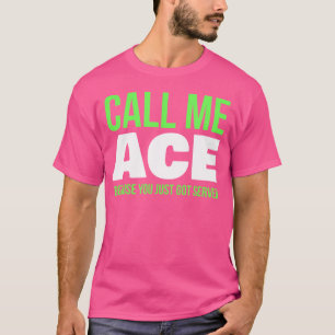 T-shirt Appelle-Moi Ace Parce Que Tu Viens D'Être Servi Dr